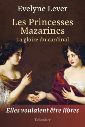 Couverture du produit · Les princesses Mazarines: La gloire du cardinal