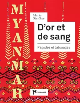 Couverture du produit · Myanmar. D'or et de sang: Pagodes et tatouages