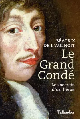 Couverture du produit · Le grand Condé: Les secrets d’un héros