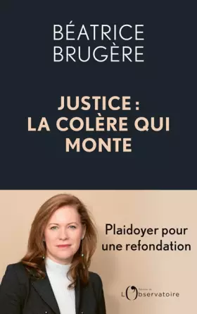 Couverture du produit · Justice : la colère qui monte: Plaidoyer pour une refondation complète