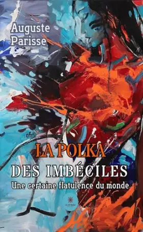 Couverture du produit · La polka des imbéciles: Une certaine flatulence du monde
