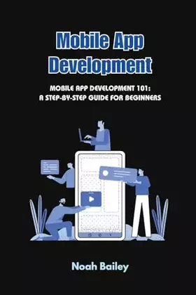 Couverture du produit · Mobile App Development: Mobile App Development 101: A Step-by-Step Guide for Beginners