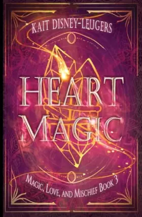 Couverture du produit · Heart Magic (Magic, Love, and Mischief)