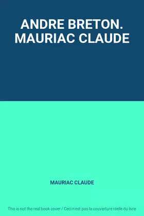 Couverture du produit · ANDRE BRETON. MAURIAC CLAUDE