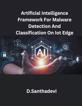 Couverture du produit · Artificial Intelligence Framework For Malware Detection And Classification On Iot Edge