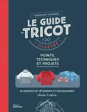 Couverture du produit · Le guide du tricot illustré: Points, techniques et projets