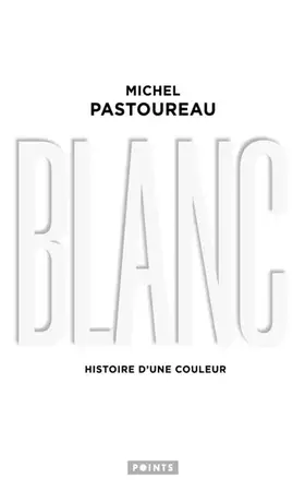 Couverture du produit · Blanc: Histoire d'une couleur