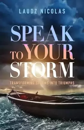 Couverture du produit · Speak to Your Storm: Transforming Storms into Triumphs