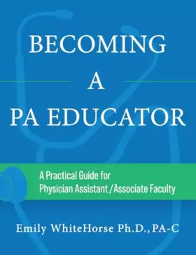 Couverture du produit · Becoming a PA Educator: A Practical Guide for Physician Assistant/Associate Faculty