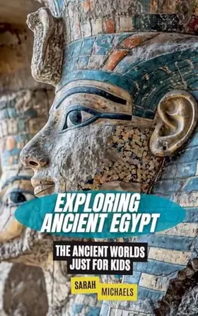 Couverture du produit · Exploring Ancient Egypt: The Ancient Worlds Just For Kids