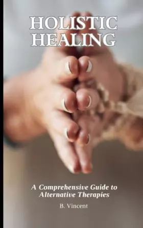 Couverture du produit · Holistic Healing: A Comprehensive Guide to Alternative Therapies