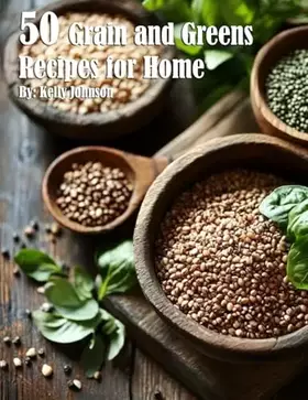Couverture du produit · 50 Grain and Greens Recipes for Home