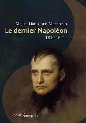 Couverture du produit · Le dernier Napoléon: 1819-1821