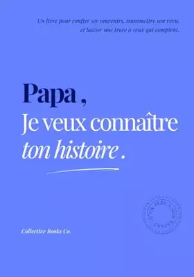 Couverture du produit · Papa, Je veux connaître ton histoire