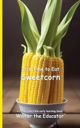 Couverture du produit · It's Time to Eat Sweetcorn (Time to Eat Book)