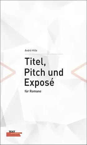 Couverture du produit · André Hille: Titel, Pitch und Exposé für Romane