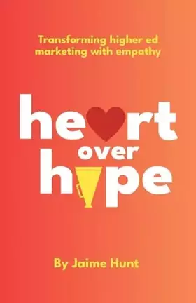 Couverture du produit · Heart Over Hype: Transforming Higher Ed Marketing with Empathy
