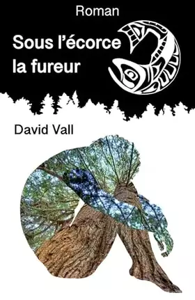Couverture du produit · Sous l'écorce la fureur