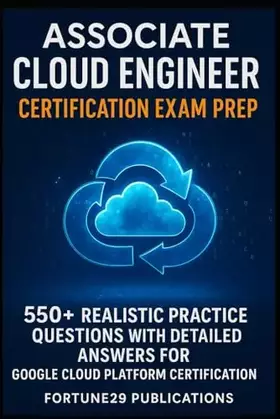 Couverture du produit · Associate Cloud Engineer Certification Exam Prep: 550+ Realistic Practice Questions with Detailed Answers for Google Cloud Platf