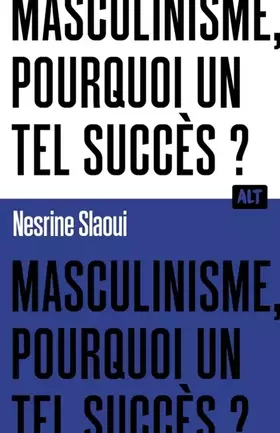 Couverture du produit · Masculinisme, pourquoi un tel succès ? / Collection ALT