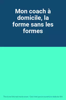 Couverture du produit · Mon coach à domicile, la forme sans les formes