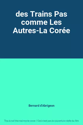 Couverture du produit · des Trains Pas comme Les Autres-La Corée