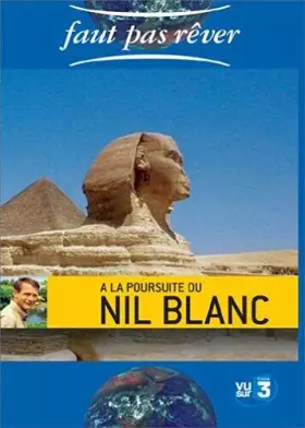 Couverture du produit · Faut pas rêver : A la poursuite du Nil blanc