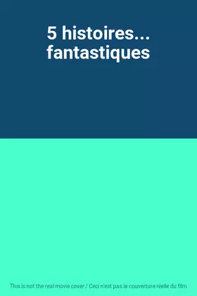 Couverture du produit · 5 histoires... fantastiques