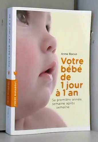 Votre Bebe De 1 Jour A 1 An Sa Premiere Annee Semaine Apres Semaine Ebay